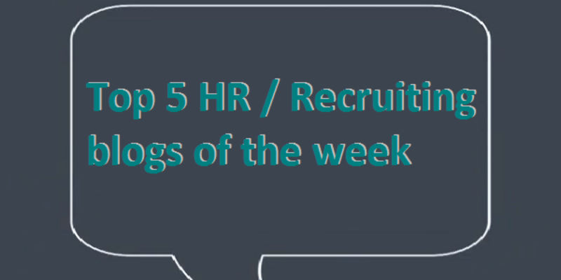 Top 5 HR / Recruiting blogs of the week